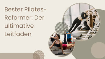 Bester Pilates-Reformer: Der ultimative Leitfaden 