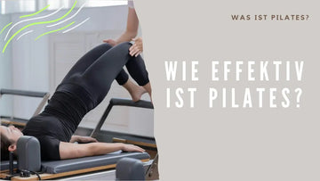 Was ist Pilates? Wie effektiv ist Pilates?